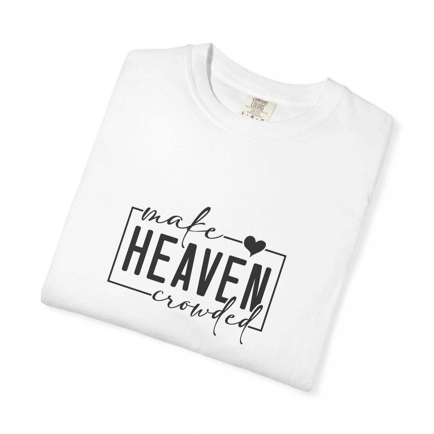Make Heaven crowded Faith TEE