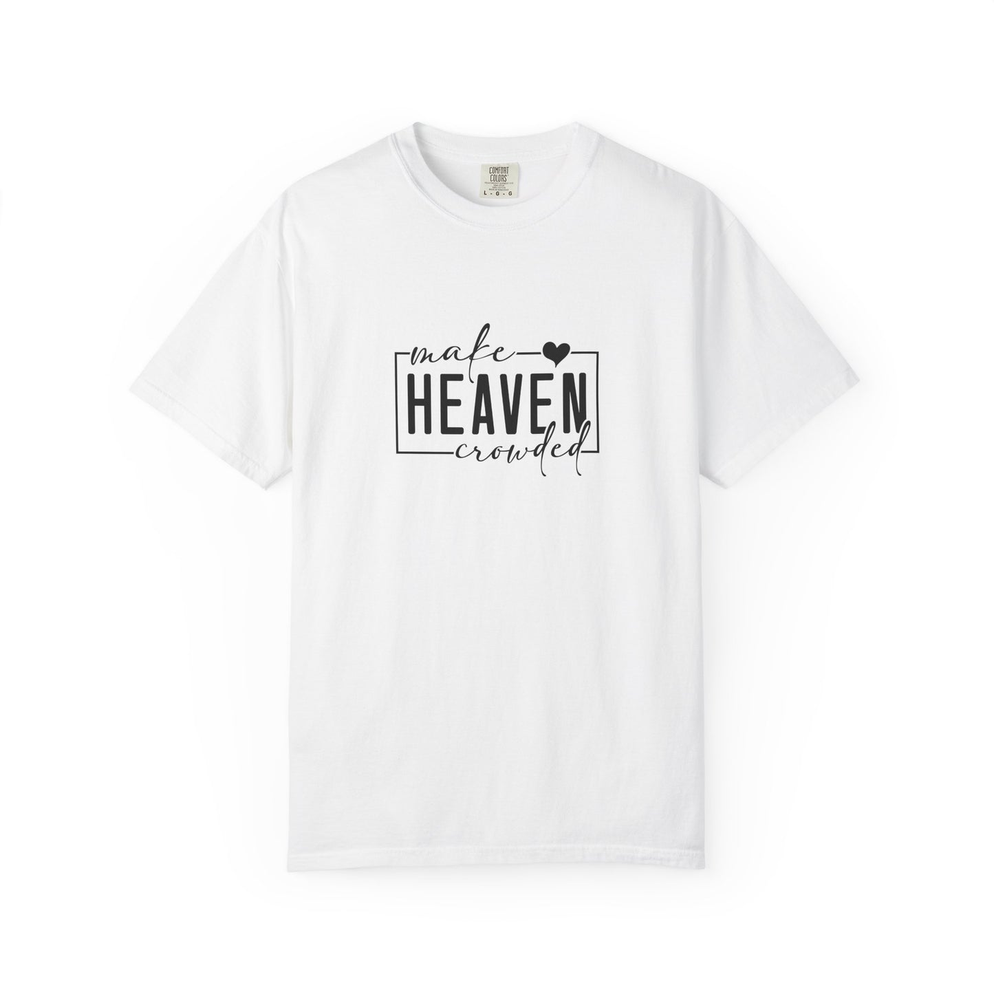 Make Heaven crowded Faith TEE
